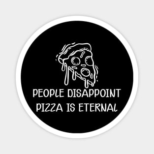 Pizza - People disappoint pizza is eternal Magnet